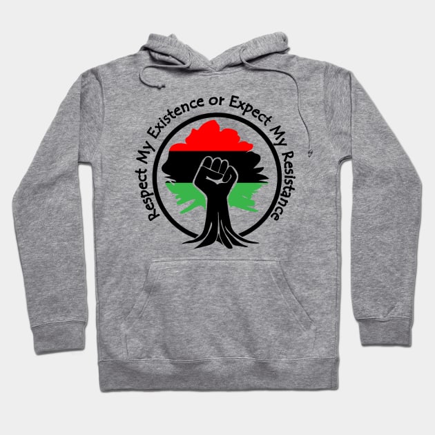 Respect My Existence or Expect My Resistance, Black Lives Matter, Protest, Raised Fist, Rooted Hoodie by UrbanLifeApparel